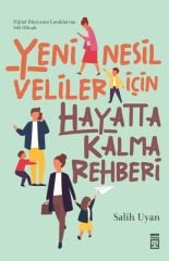 Yeni Nesil Veliler İçin Hayatta Kalma Rehberi - Salih Uyan