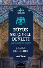 Büyük Selçuklu Devleti - Talha Uğurluel