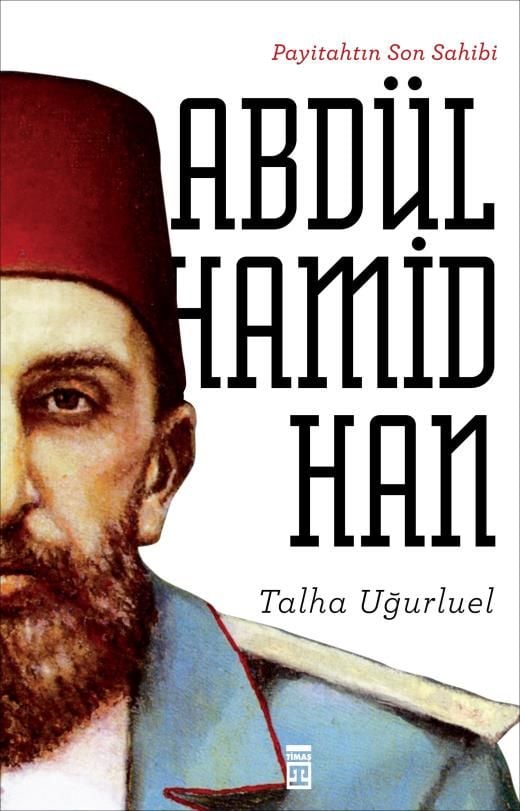 Payitahtın Son Sahibi II. Abdülhamid Han - Talha Uğurluel
