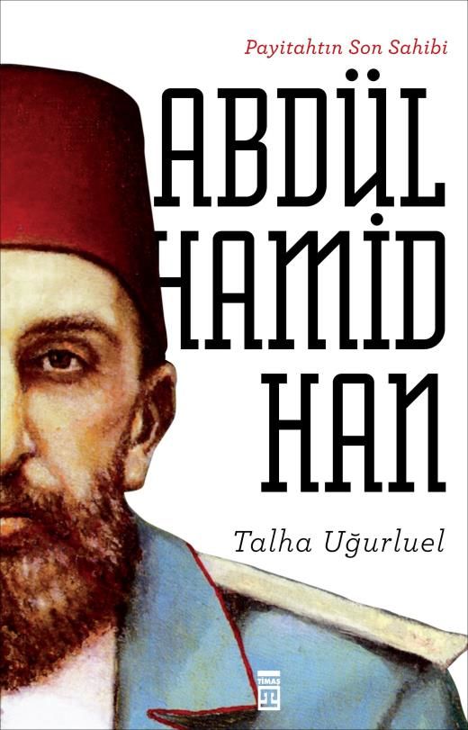 Payitahtın Son Sahibi II. Abdülhamid Han - Talha Uğurluel