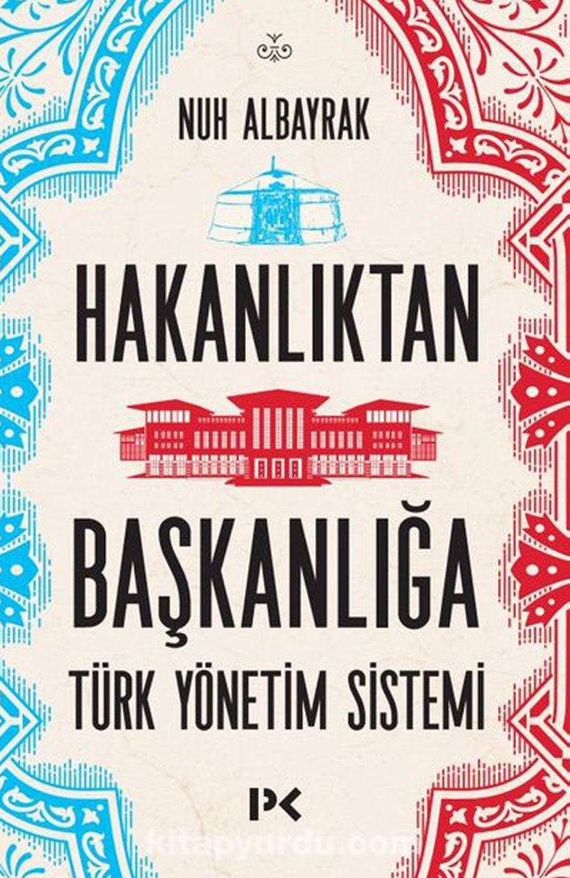 Hakanlıktan Başkanlığa Türk Yönetim Sistemi - Nuh Albayrak