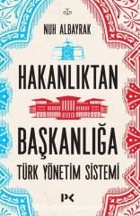Hakanlıktan Başkanlığa Türk Yönetim Sistemi - Nuh Albayrak