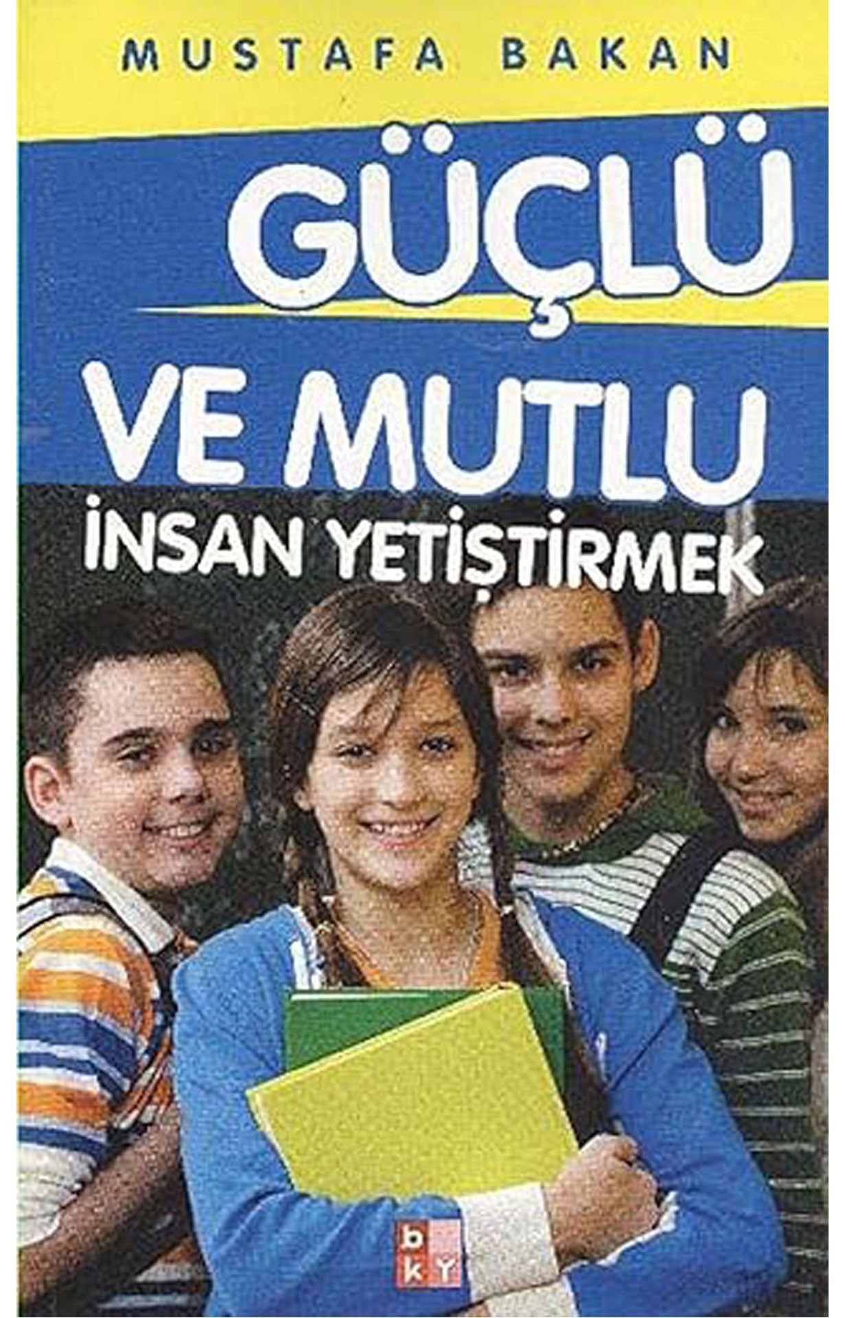Güçlü ve Mutlu İnsan Yetiştirmek - Mustafa Bakan