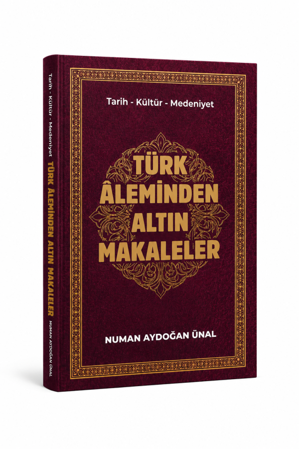 Türk Âleminden Altın Makaleler - Numan Aydoğan Ünal