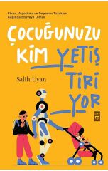 Çocuğunuzu Kim Yetiştiriyor? - Salih Uyan